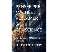 PENSÉE PRÉ-MÂCHÉE : RECLAMER SA CONSCIENCE: T'es-tu trouvé ? Mais as-tu cherché ?