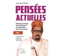 Pensées actuelles: Recueil de chroniques, de contributions et de communiqués parus dans la presse - Tome 1 : Interprétations religieuses (2010-2022)