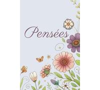 Pensées: Carnet de Notes, Journal et Cahier de Réflexions (Édition Printemps-Été) (Saisons en Fleurs: Collection Activités Printemps/Été)