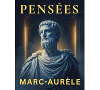 Pensées de Marc-Aurèle (Édition en français): Méditations stoïciennes pour la sagesse, la maîtrise de soi et le développement personnel