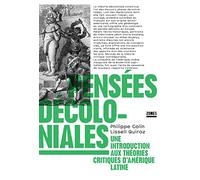 Pensées décoloniales: Une introduction aux théories critiques d'Amérique latine
