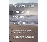 Pensées du soir pour cœurs fatigués: Des murmures pour apaiser l’âme avant la nuit...
