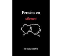 Pensées en silence: Recueil de poèmes écrits dans le silence, pour ceux qui se sentent seuls (VoixDuCoeur - recueil de poème)