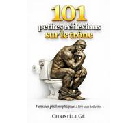 Pensées philosophiques à lire aux toilettes: 101 petites réflexions sur le trône