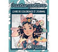 Pensées positives : Livre de coloriage et journal pour tous les âges | Activités de pleine conscience, de gratitude et de développement personnel pour inspirer la confiance et la créativité