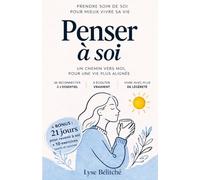 Penser à soi: Prendre soin de soi pour mieux vivre sa vie, un chemin vers moi pour une vie plus alignée + BONUS de 21 jours pour revenir à soi + 10 EXERCICES courts et concrets pour se recentrer