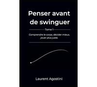 Penser avant de swinguer: Comprendre le corps, décider mieux, jouer plus juste