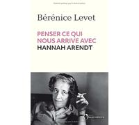 Penser ce qui nous arrive avec Hannah Arendt