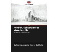 Penser, construire et vivre la ville: Secteur Sud : Uberlândia/MG