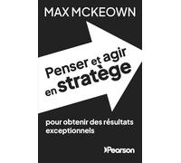 Penser et agir en stratège: pour obtenir des résultats exceptionnels (MANAGEMENT)