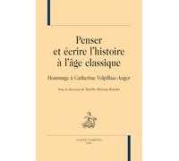 Penser et écrire l'histoire à l'âge classique: Hommage à Catherine Volpilhac-Auger