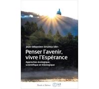 Penser l’avenir, vivre l’espérance: Approches écologique, scientifique et théologique