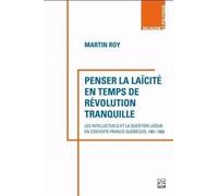 Penser la laïcité en temps de révolution tranquille: Les intellectuels et la question laïque en contexte franco-québécois, 1961-1968