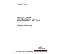 Penser la paix avec Emmanuel Lévinas: Histoire et eschatologie