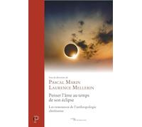 Penser l'âme au temps de son éclipse: Les ressources de l'anthropologie chrétienne
