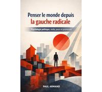 Penser le monde depuis la gauche radicale: Psychologie politique, récits, peurs et promesses