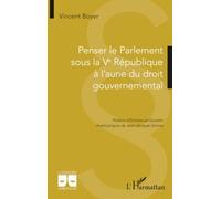 Penser le Parlement sous la Ve République à l’aune du droit gouvernemental (Logiques Juridiques)