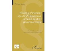 Penser le Parlement sous la Ve République à l’aune du droit gouvernemental (Logiques Juridiques)