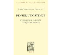 Penser l'existence: L'existence imposée époque moderne (Bibliothèque d'Histoire de la Philosophie)