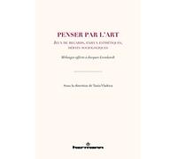 Penser par l'art: Jeux de regards, enjeux esthétiques, débats sociologiques