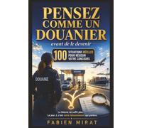 Pensez comme un Douanier, avant de le devenir: 100 situations professionnelles et entraînements décisionnels pour préparer les concours de la Douane ... votre déontologie et votre raisonnement