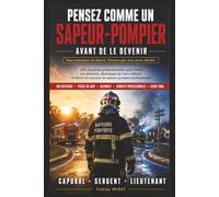 Pensez comme un Sapeur-Pompier : Avant de le devenir: 100 situations professionnelles et 300 mises en situation pour préparer l'oral du concours de ... sergent et lieutenant, dilemmes éthiques,