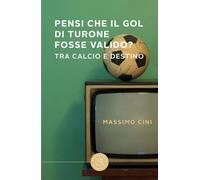 Pensi che il gol di Turone fosse valido? Tra calcio e destino (Narrativa)