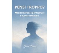 Pensi troppo?: Strategie semplici per ridurre il rumore mentale