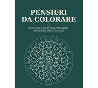 Pensieri da Colorare: 40 mandala e grandi citazioni filosofiche per ritrovare calma e chiarezza