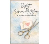 Pensieri da scrivere e ritagliare: Biglietti da scrivere e ritagliare per auguri, messaggi e momenti speciali