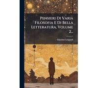 Pensieri Di Varia Filosofia E Di Bella Letteratura, Volume 2...