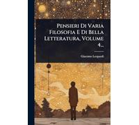 Pensieri Di Varia Filosofia E Di Bella Letteratura, Volume 4...