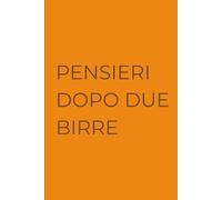 PENSIERI DOPO DUE BIRRE: Diario del Filosofo da Bar | Regalo per Amici | Quaderno per Riflessioni Alcoliche | 120 Pagine