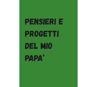 Pensieri e progetti del mio papà: Taccuino per appunti, quaderno a righe con pagina per dedica personalizzata, idea regalo per il tuo papà