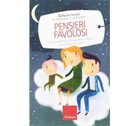 Pensieri favolosi. Come trasformare le emozioni negative in emozioni positive (Capire con il cuore)