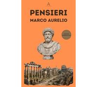 Pensieri: Il Diario segreto del più grande imperatore-filosofo di Roma - Il metodo stoico per controllare mente, emozioni e stress - Nuova edizione integrale con traduzione aggiornata 2026