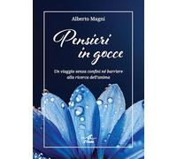 Pensieri in gocce. Un viaggio senza confini né barriere alla ricerca dell’anima
