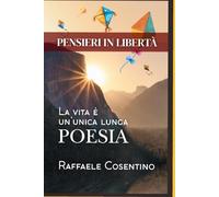 PENSIERI IN LIBERTA': La vita è un'unica lunga poesia