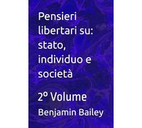 Pensieri libertari su: stato, individuo e società: 2° Volume