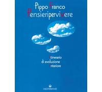 Pensieri per vivere. Itinerario di evoluzione interiore (Esoterismo, medianità, parapsicologia)