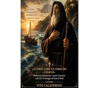 PENSIERI SU SAN FRANCESCO DI PAOLA Eremita, Profeta e Padre dei Poveri: LA CARITA' COME VIA VERSO DIO "Charitas" Meditazioni, testimonianze e spunti ... sulla via e il messaggio del Santo di Paola