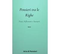 Pensieri tra le RIghe: Frasi, Riflessioni e Sussurri: 2