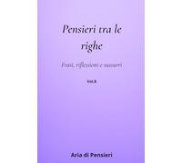 Pensieri tra le Righe Vol. 8: Frasi, Riflessioni e Sussurri