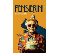 Pensierini di Compleanno: Il libro guestbook per la tua festa di compleanno. Un regalo per raccogliere auguri, dediche e ricordi indelebili.