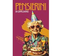 Pensierini di Compleanno: Il libro guestbook per la tua festa di compleanno. Un regalo per raccogliere auguri, dediche e ricordi indelebili.
