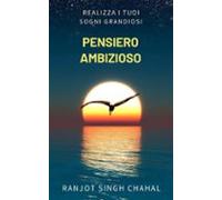Pensiero Ambizioso: Realizza I Tuoi Sogni Grandiosi (ebook)