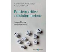 Pensiero critico e disinformazione. Un problema contemporaneo (Biblioteca di testi e studi)