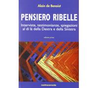 Pensiero ribelle. Interviste, testimonianze, spiegazioni al di là della destra e della sinistra (Vol. 1)