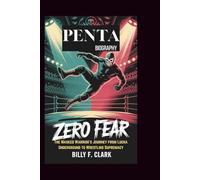 PENTA BIOGRAPHY: Zero Fear: The Masked Warrior's Journey from Lucha Underground to Wrestling Supremacy