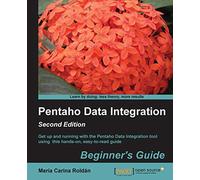 Pentaho Data Integration Beginner's Guide, Second Edition: Get Up and Running With the Pentaho Data Integration Tool Using This Hands-on, Easy-to-read Guide